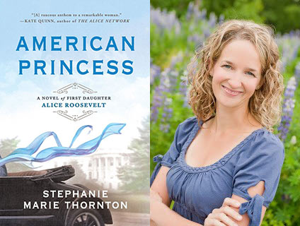 American Princess: A Novel of First Daughter Alice Roosevelt, by Stephanie Marie Thornton - 2019 Finalist for the David J. Langum, Sr. Prize in American Historical Fiction