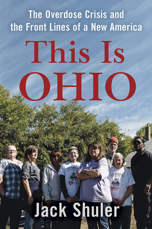 "This is Ohio: The Overdose Crisis and the Front Lines of a New America" by Jack Shuler - Finalist for the 2019-2020 Malott Prize in Recording Community Activism