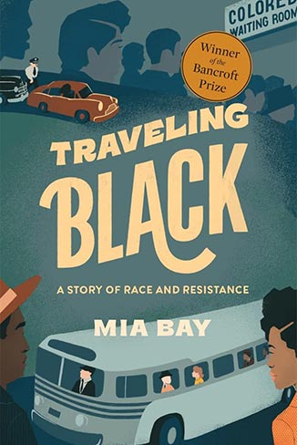 Mia Bay's Traveling Black: A Story of Race and Resistance is winner of the 2021 David J. Langum, Sr. Prize in American Legal History
