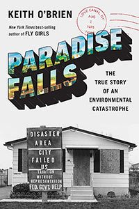 Paradise Falls: The True Story of an Environmental Catastrophe by Keith O’Brien - finalist of the 2021-2022 Malott Prize for Recording Community Activism