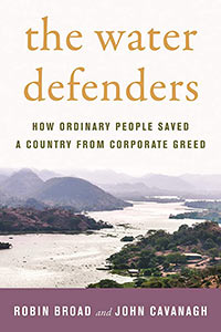 The Water Defenders: How Ordinary People Saved a Country from Corporate Greed, by Robin Broad and John Cavanaugh - Winner of the 2021-2022 Malott Prize for Recording Community Activism