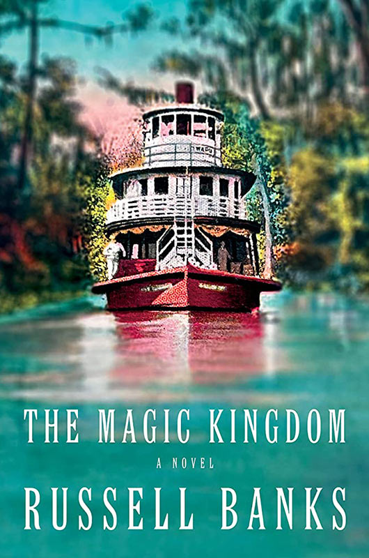 The Magic Kingdom by Russell Banks - Finalist for the 2022 David J. Langum, Sr. Prize in American Historical Fiction