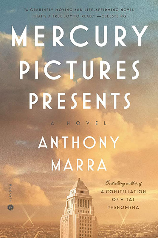 Mercury Pictures Presents by Anthony Marra - Winner of the 2022 David J. Langum, Sr. Prize in American Historical Fiction
