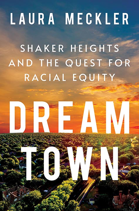 Dream Town: Shaker Heights and the Quest for Racial Equality by Laura Meckler is the finalist for the 2023-2024 Mallot Prize for Recording Community Activism